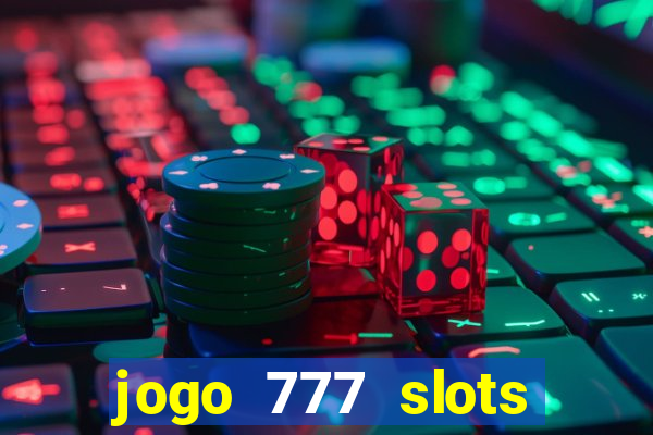 jogo 777 slots paga mesmo